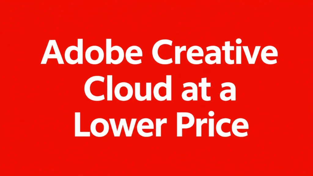 Ways to Get Adobe Creative Cloud at a Lower Price – Legally and Without Risk