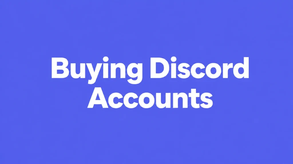 Buying Discord Accounts: What You Need to Know
