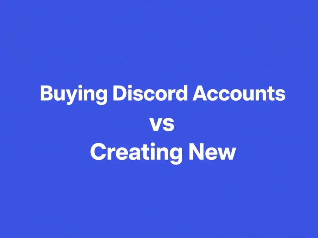 Buying Discord Accounts vs Creating New Ones