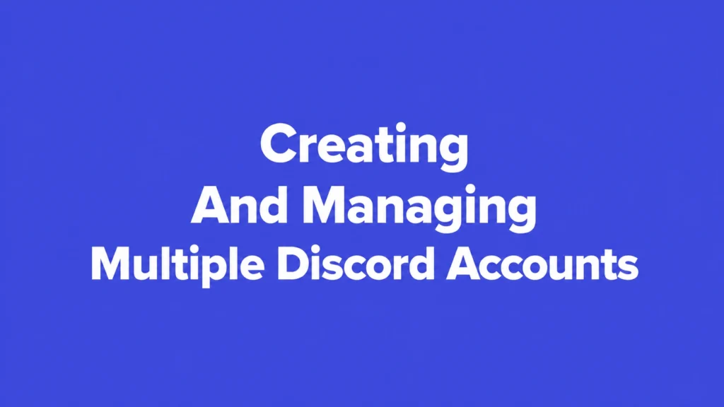 Creating And Managing Multiple Discord Accounts | Primingo