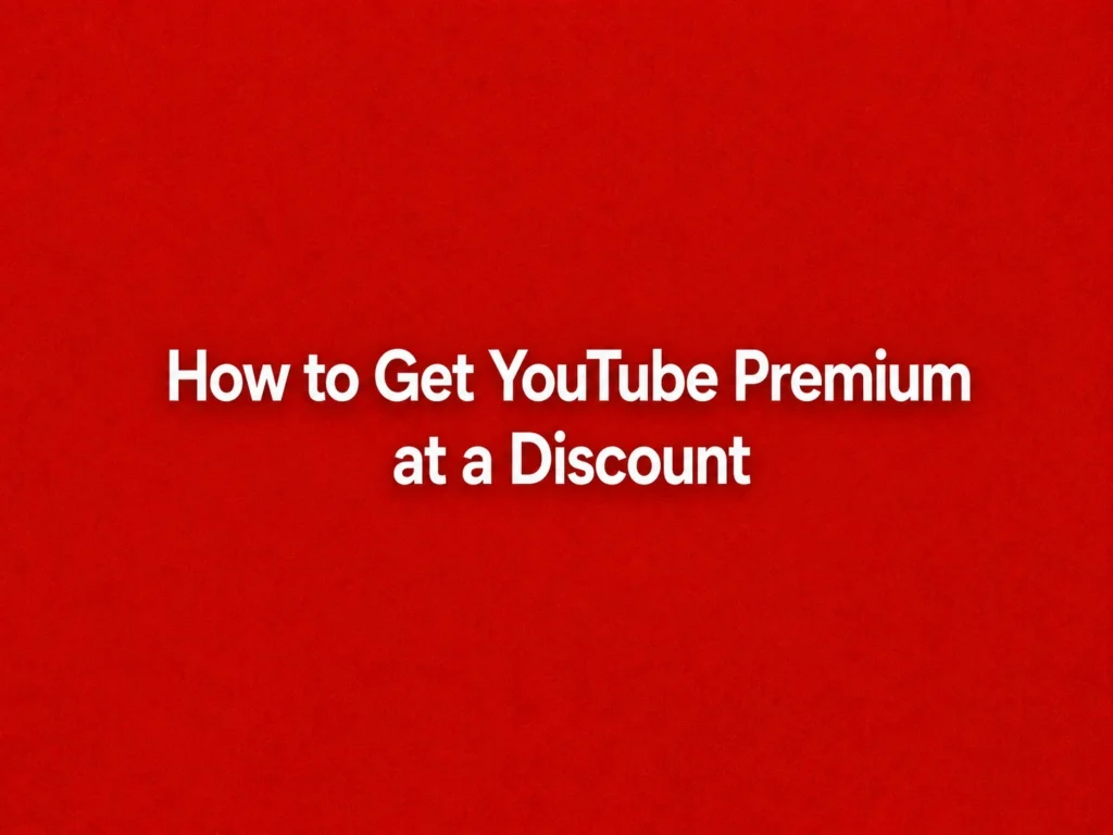 How to Get YouTube Premium at a Discount in 2026