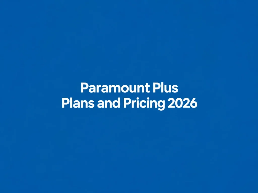 Paramount Plus Plans and Pricing 2026: Costs Features and Best Plan