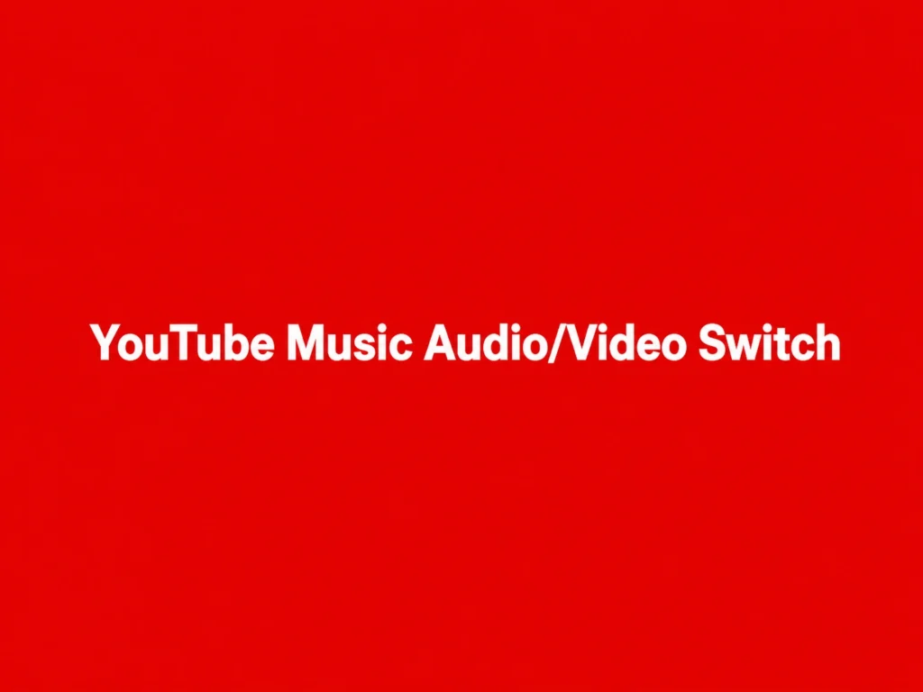 YouTube Music Audio/Video Switch: How Song and Video Modes Work