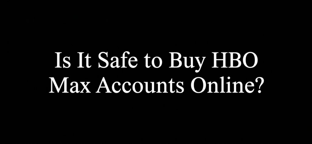Is It Safe to Buy HBO Max Accounts Online in 2026?