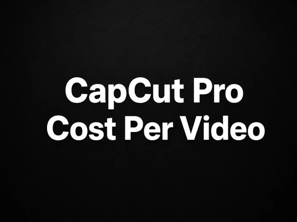 CapCut Pro Cost Per Video: Formula, Examples and ROI Guide 2026