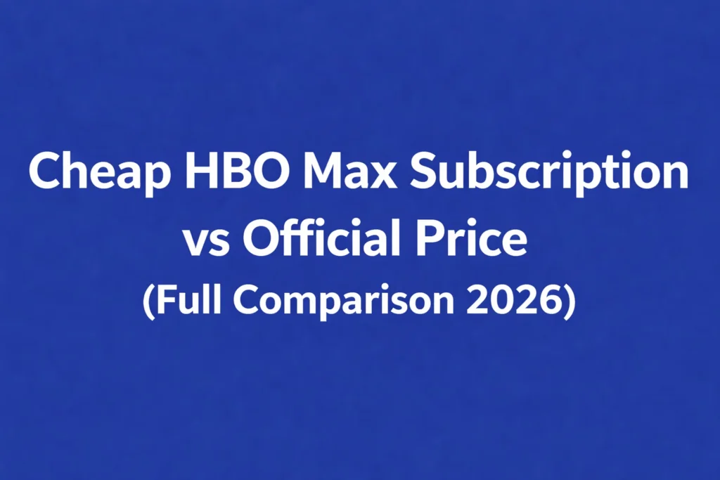 Cheap HBO Max Subscription vs Official Price (Full Comparison 2026)
