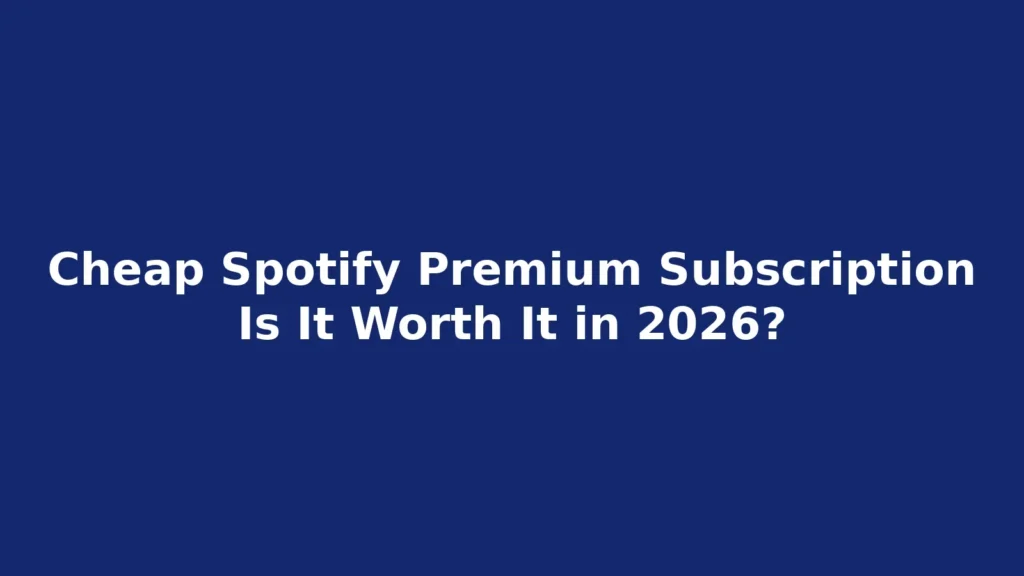 Cheap Spotify Premium Subscription – Is It Worth It in 2026?