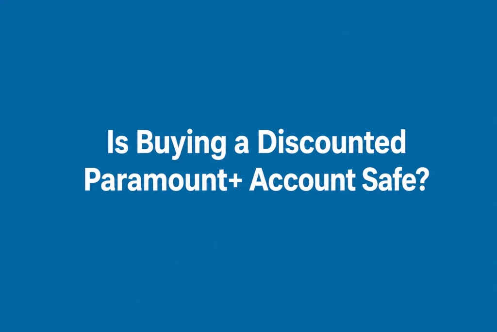 Is Buying a Discounted Paramount+ Account Safe?