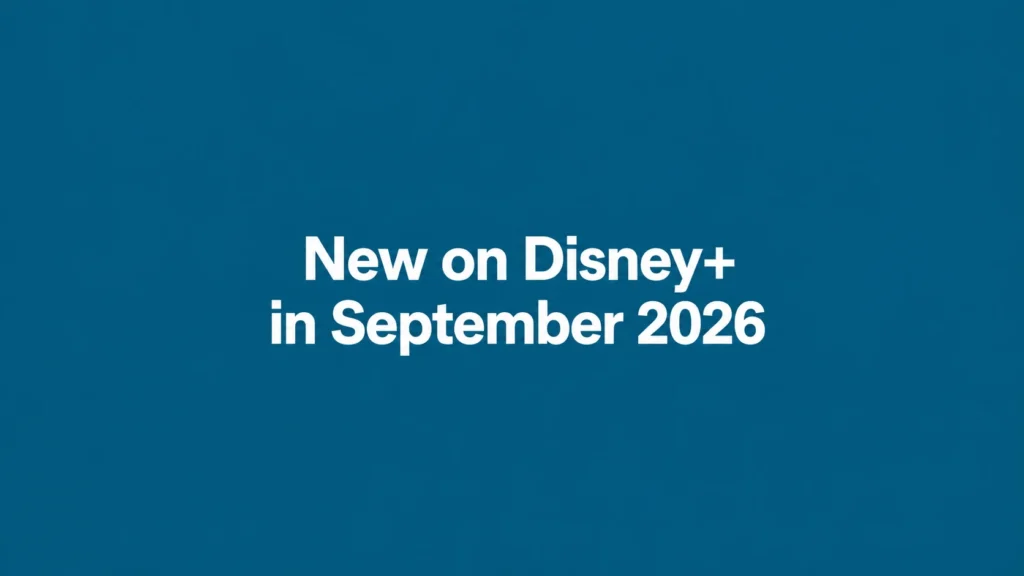 New on Disney+ in September 2026: Shows, Movies and Release Dates