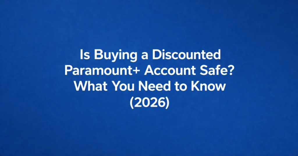 Is Buying a Discounted Paramount+ Account Safe? What You Need to Know (2026)