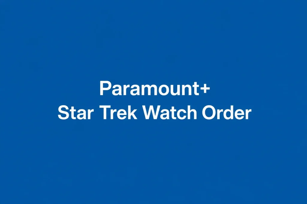 Paramount+ Star Trek Watch Order: Chronological, Release & Beginner Guide (2026)