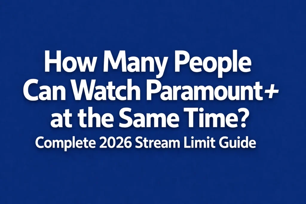 Paramount+ Stream Limit: How Many People Can Watch at Once?