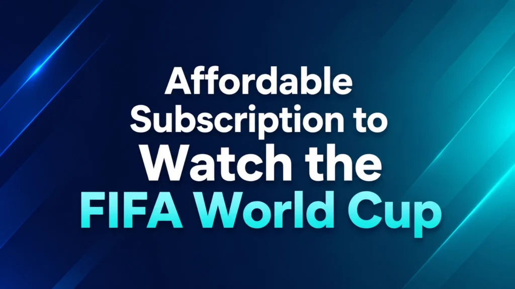 Affordable Subscription to Watch the FIFA World Cup title on a clean blue and teal background.