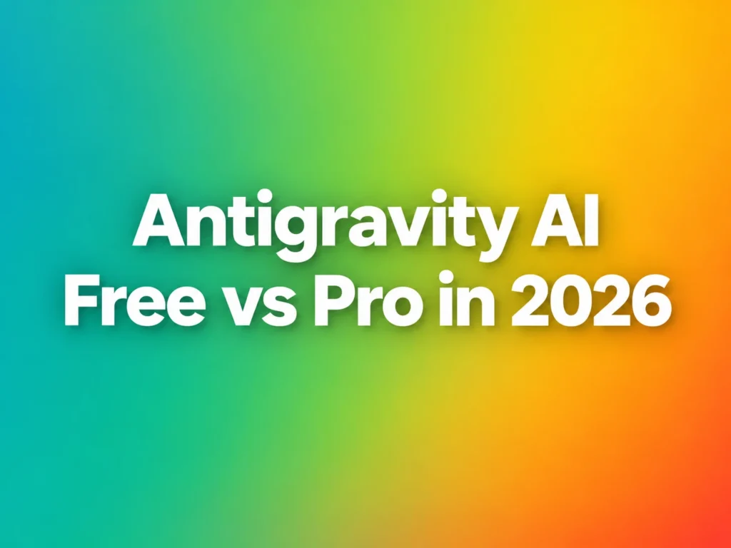 Antigravity AI Free vs Pro: Which Plan Is Better in 2026?