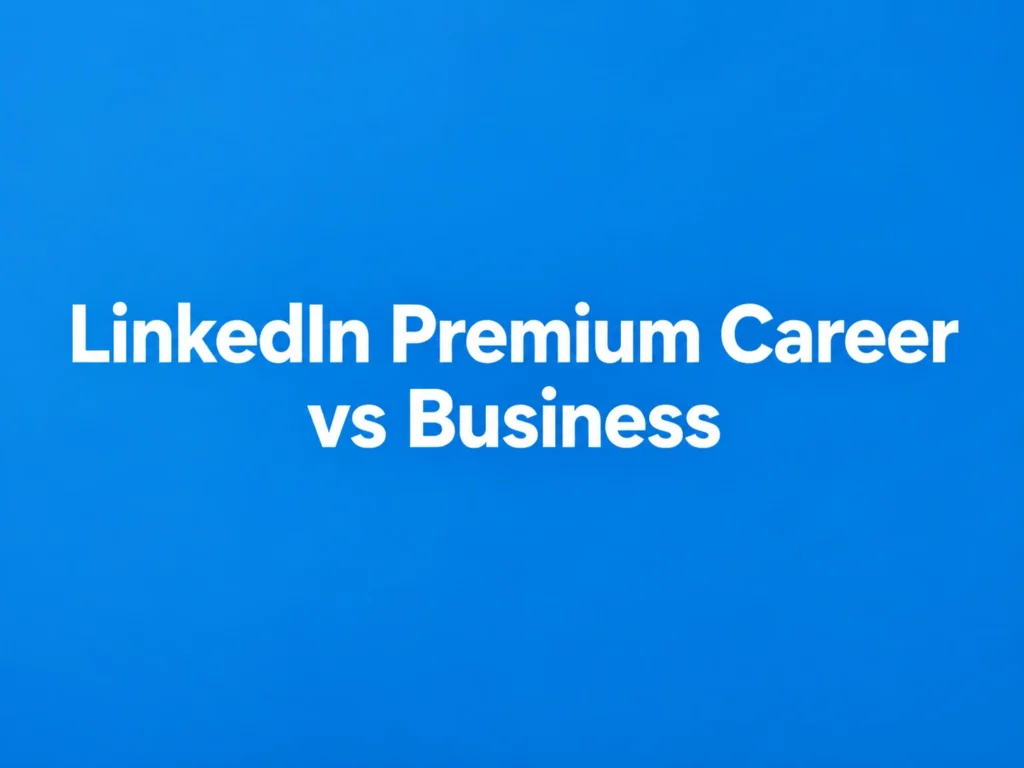 LinkedIn Premium Career vs Business: Which Plan Is Better in 2026?