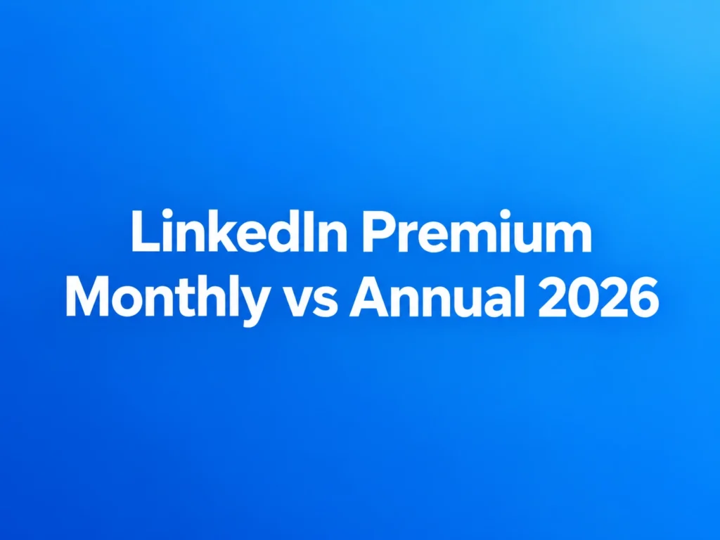 LinkedIn Premium Monthly vs Annual 2026: Cost, Savings & Which Is Better?
