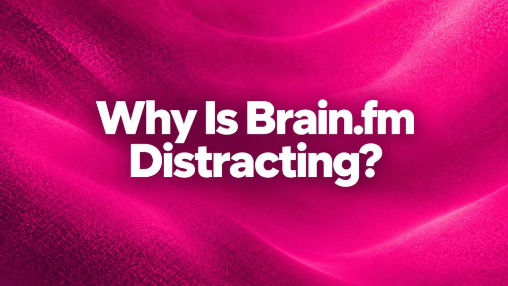 Why Is Brain.fm Distracting? White centered title on a vibrant pink abstract background | Primingo