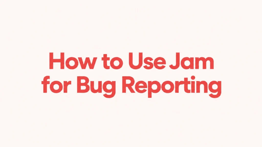 How to Use Jam for Bug Reporting: Step-by-Step Guide