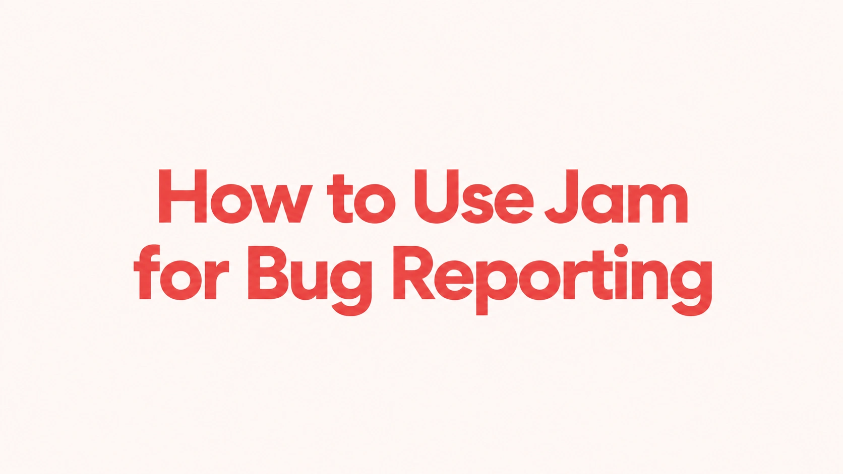 How to Use Jam for Bug Reporting: Step-by-Step Guide