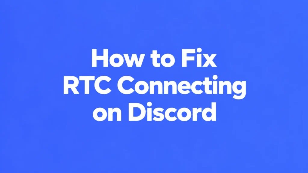 How to Fix RTC Connecting on Discord: 12 Solutions