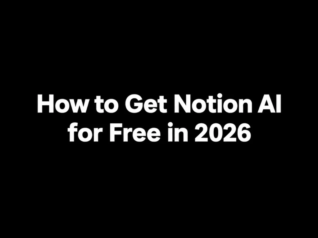 How to Get Notion AI for Free in 2026: Methods, Eligibility, and Limits