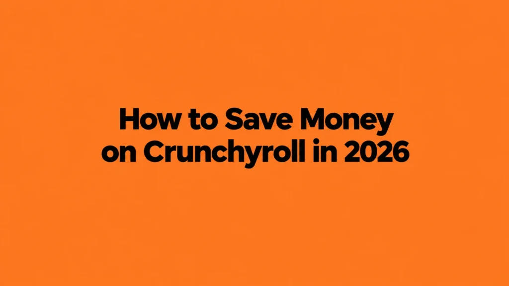 How to Save Money on Crunchyroll in 2026: 8 Practical Ways