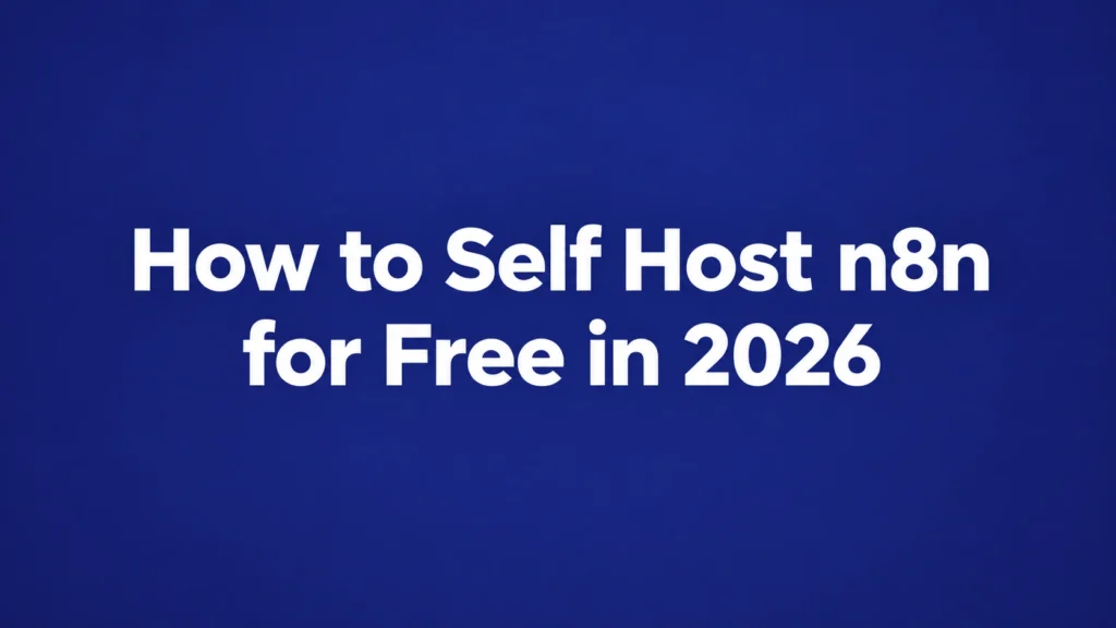How to Self Host n8n for Free in 2026 (Step-by-Step Guide)