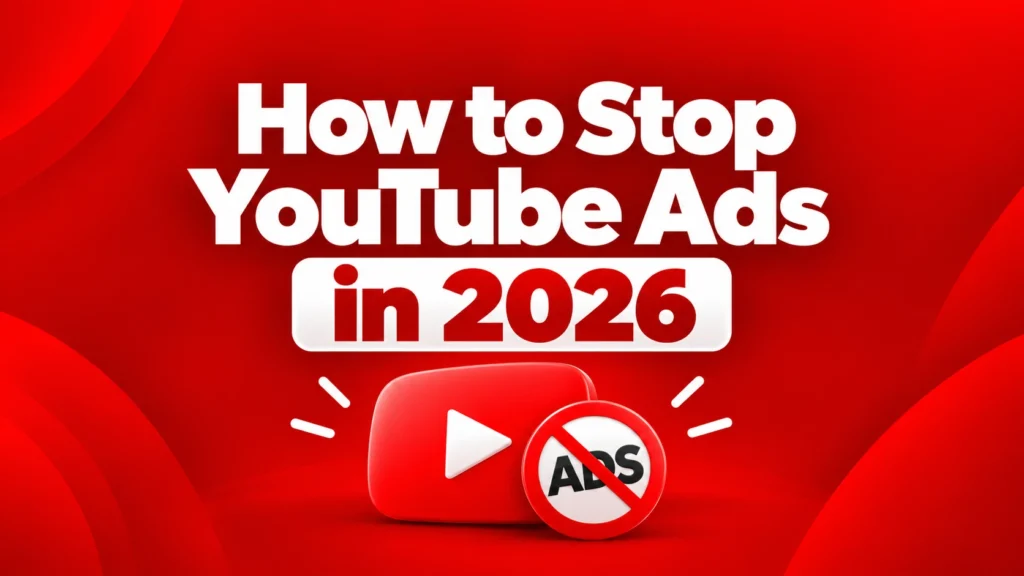How to Stop YouTube Ads in 2026: Best Methods by Device