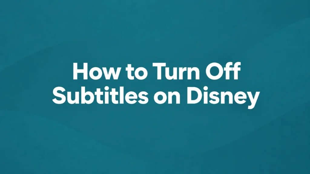 How to Turn Off Subtitles on Disney+ in 2026: Every Device and Fix