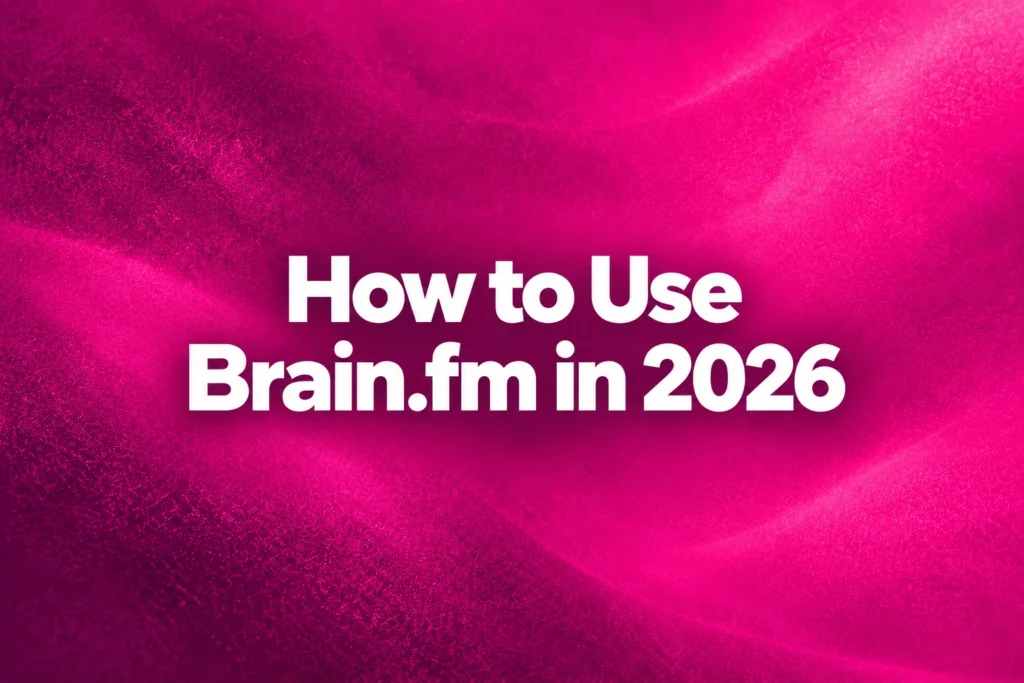 How to use Brain.fm in 2026 with focus modes, Neural Effect settings, session timing and best practices | Primingo